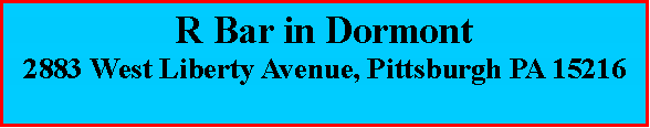 Text Box: R Bar in Dormont2883 West Liberty Avenue, Pittsburgh PA 15216
