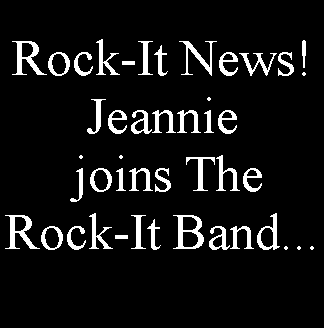 Text Box: Rock-It News!Jeannie joins The Rock-It Band...